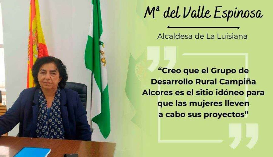 Mª del Valle Espinosa, alcaldesa de La Luisiana: “El Grupo de Desarrollo Rural Campiña Alcores es el sitio idóneo para que las mujeres lleven a cabo sus proyectos”