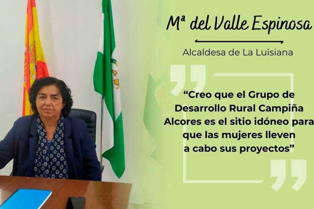 Mª del Valle Espinosa, alcaldesa de La Luisiana: “El Grupo de Desarrollo Rural Campiña Alcores es el sitio idóneo para que las mujeres lleven a cabo sus proyectos”