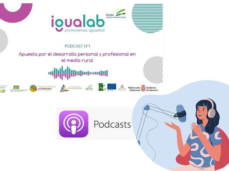 Escucha el podcast del proyecto IGUALAB, una iniciativa de los GDR Guadix, Valle del Guadalhorce, Subbética Cordobesa, Los Pedroches y Zona Media de Navarra