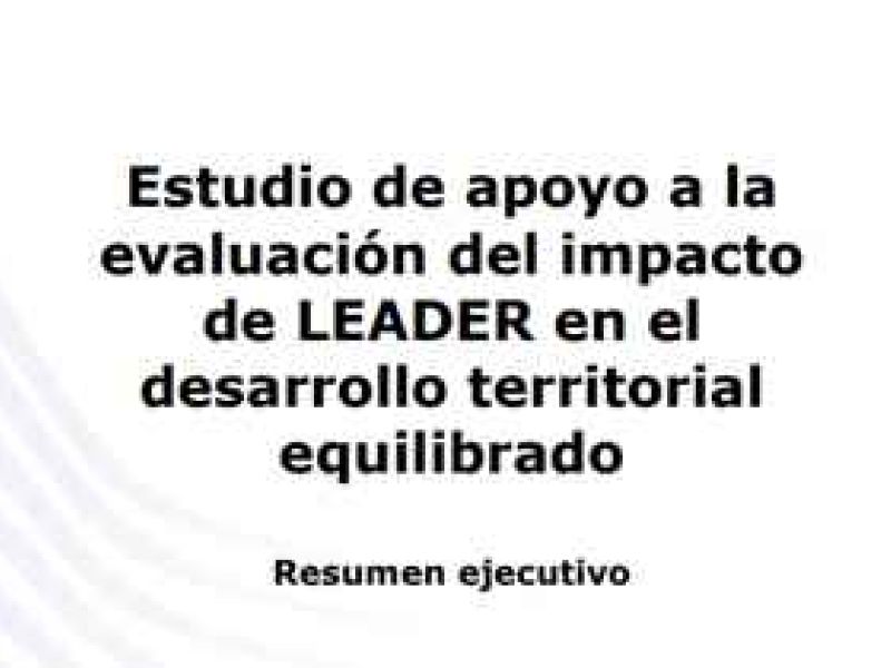 Resumen ejecutivo del “Estudio de apoyo a la evaluación del impacto de LEADER en el desarrollo territorial equilibrado”