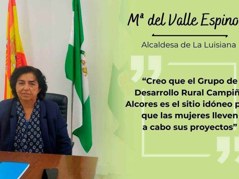 Mª del Valle Espinosa, alcaldesa de La Luisiana: “El Grupo de Desarrollo Rural Campiña Alcores es el sitio idóneo para que las mujeres lleven a cabo sus proyectos”